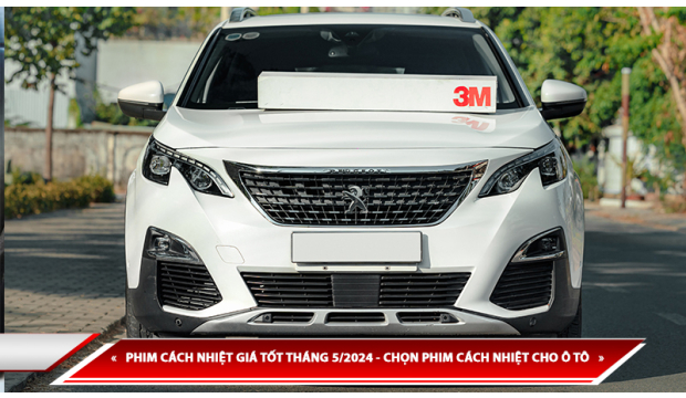 PHIM CÁCH NHIỆT GIÁ TỐT THÁNG 5/2024 - CHỌN PHIM CÁCH NHIỆT CHO Ô TÔ